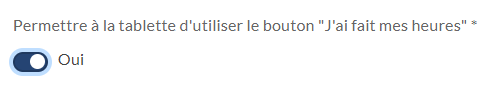 Permettre à la tablette d'utiliser le bouton "J'ai fait mes heures" * 
O Oui 