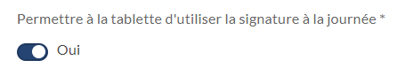 Permettre à la tablette d'utiliser la signature à la journée * 
Oui 